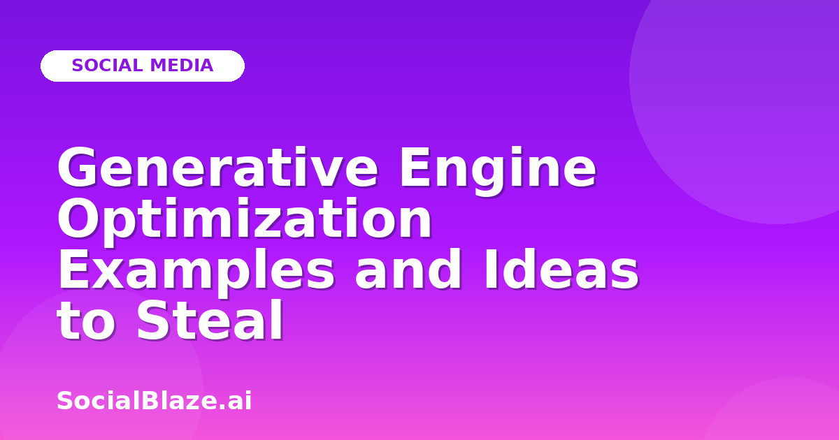 Generative Engine Optimization Examples and Ideas to Steal