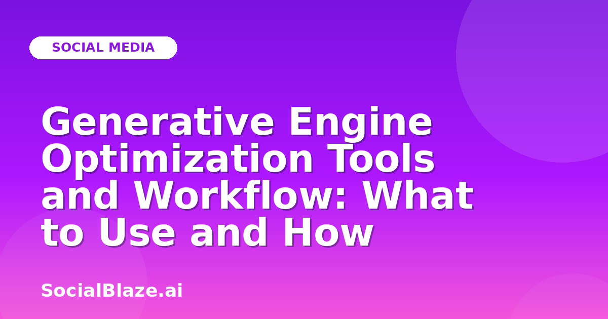 Generative Engine Optimization Tools and Workflow: What to Use and How