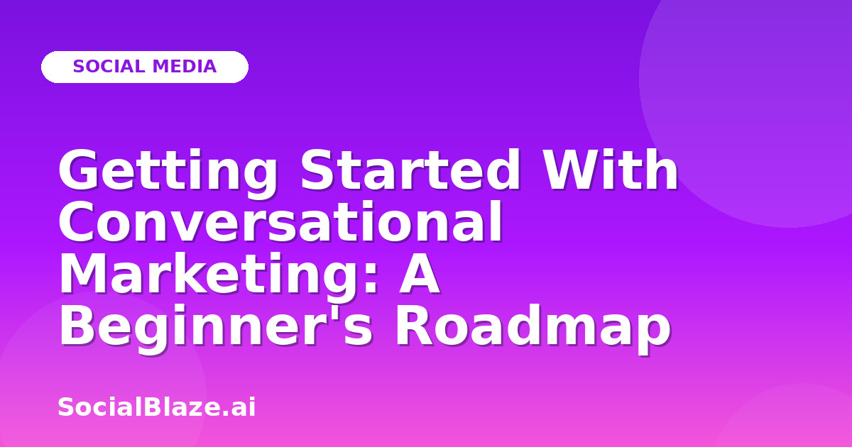 Getting Started With Conversational Marketing: A Beginner's Roadmap
