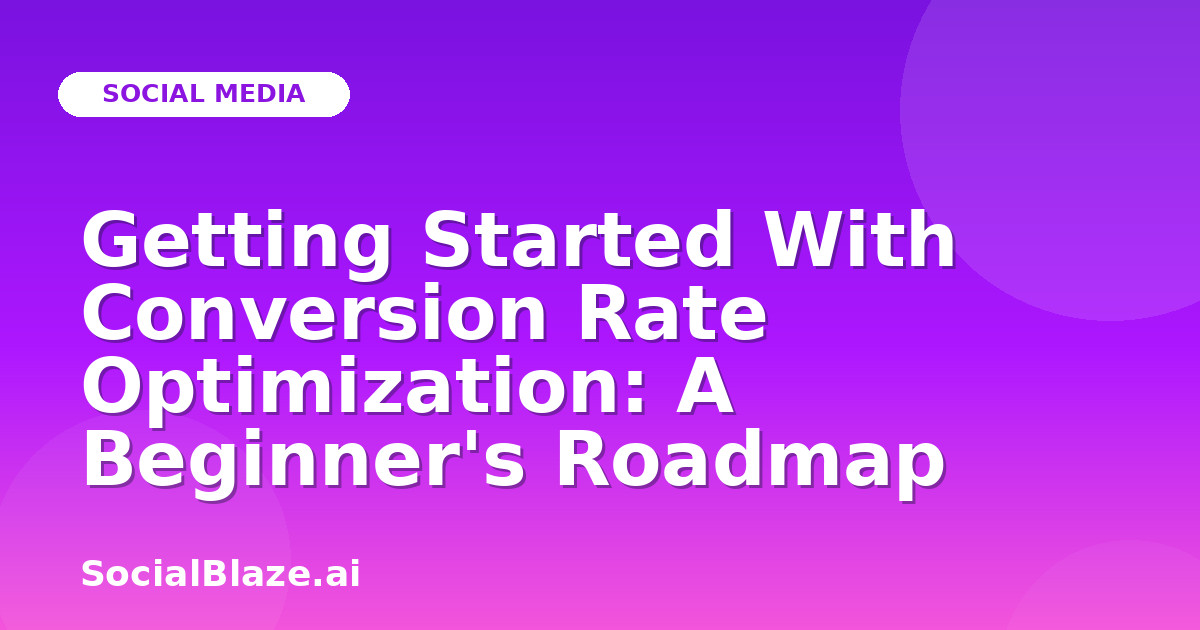 Getting Started With Conversion Rate Optimization: A Beginner's Roadmap