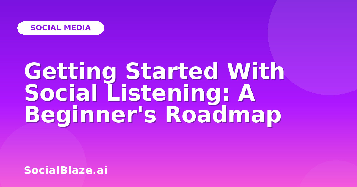 Getting Started With Social Listening: A Beginner's Roadmap