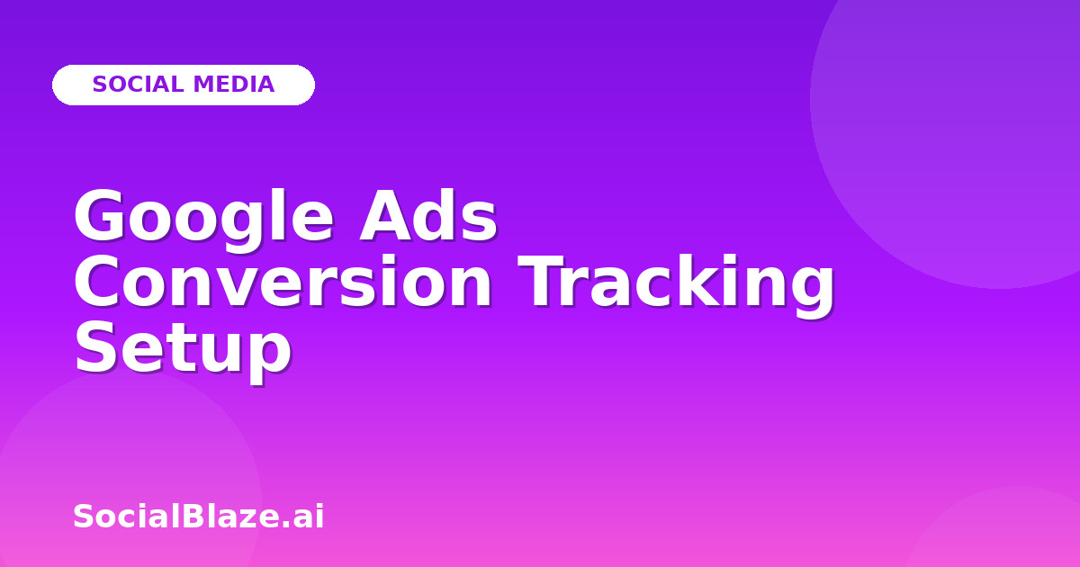 Google Ads Conversion Tracking Setup