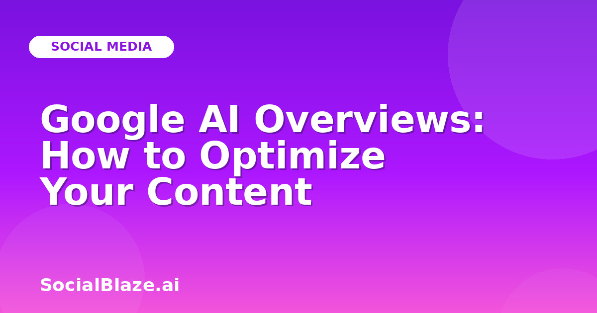Google AI Overviews: How to Optimize Your Content