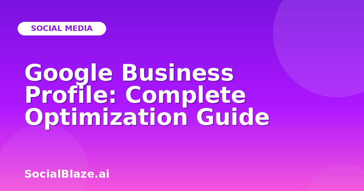 Google Business Profile: Complete Optimization Guide