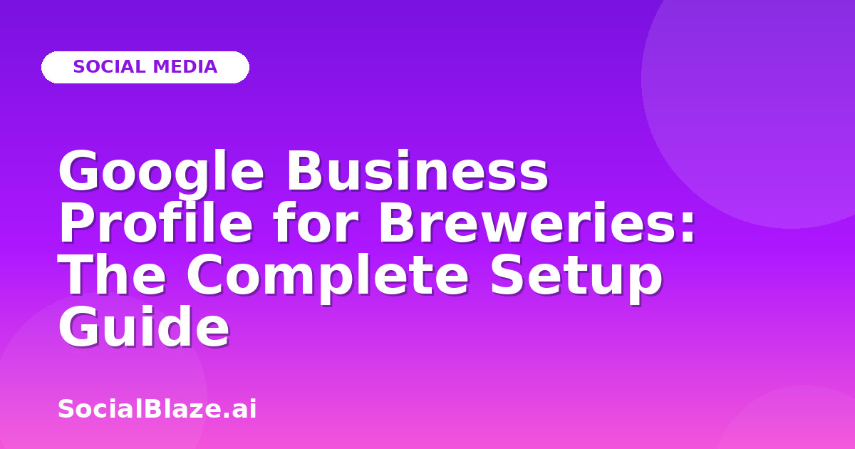 Google Business Profile for Breweries: The Complete Setup Guide