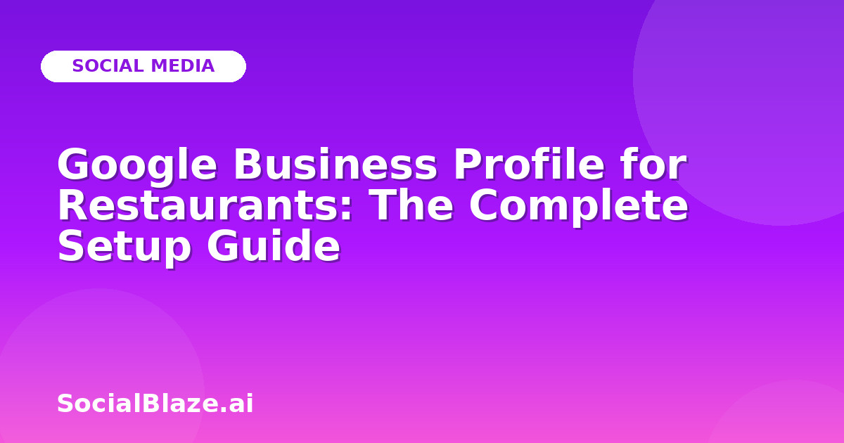 Google Business Profile for Restaurants: The Complete Setup Guide