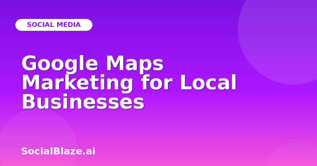Google Maps Marketing for Local Businesses
