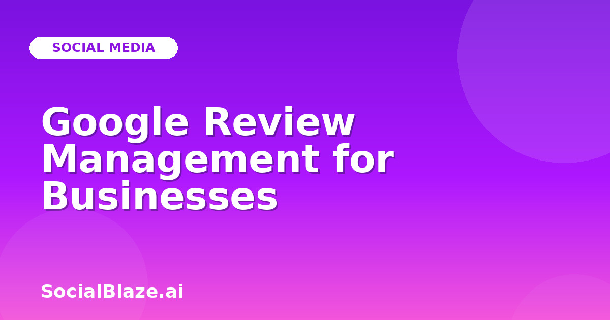 Google Review Management for Businesses