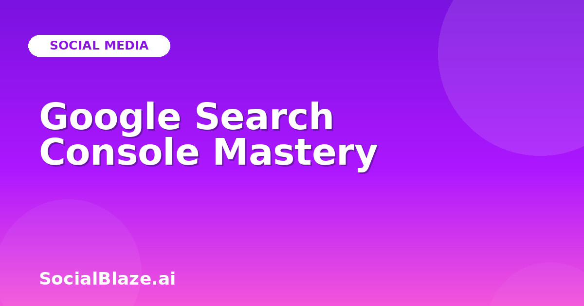 Google Search Console Mastery