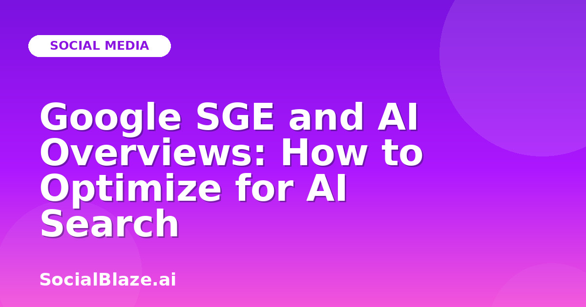 Google SGE and AI Overviews: How to Optimize for AI Search