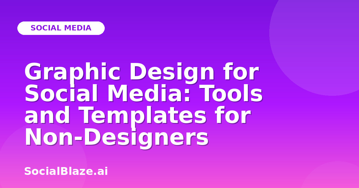 Graphic Design for Social Media: Tools and Templates for Non-Designers