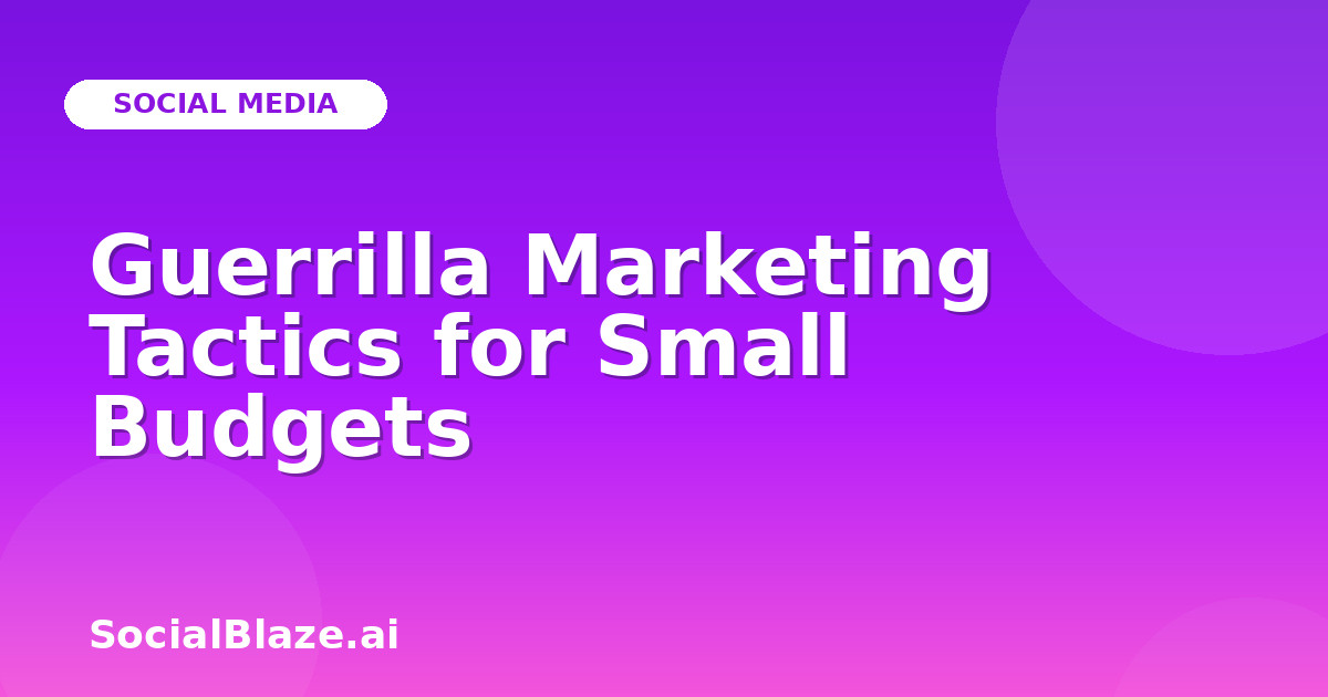 Guerrilla Marketing Tactics for Small Budgets