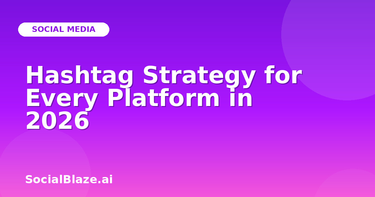 Hashtag Strategy for Every Platform in 2026