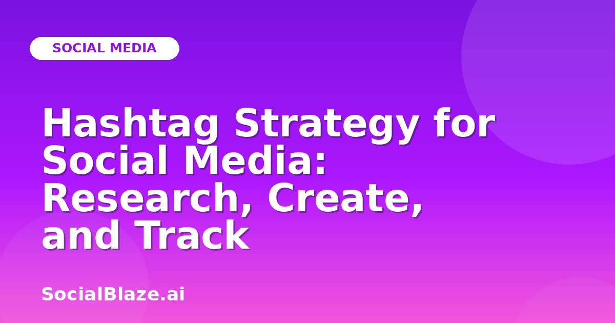 Hashtag Strategy for Social Media: Research, Create, and Track