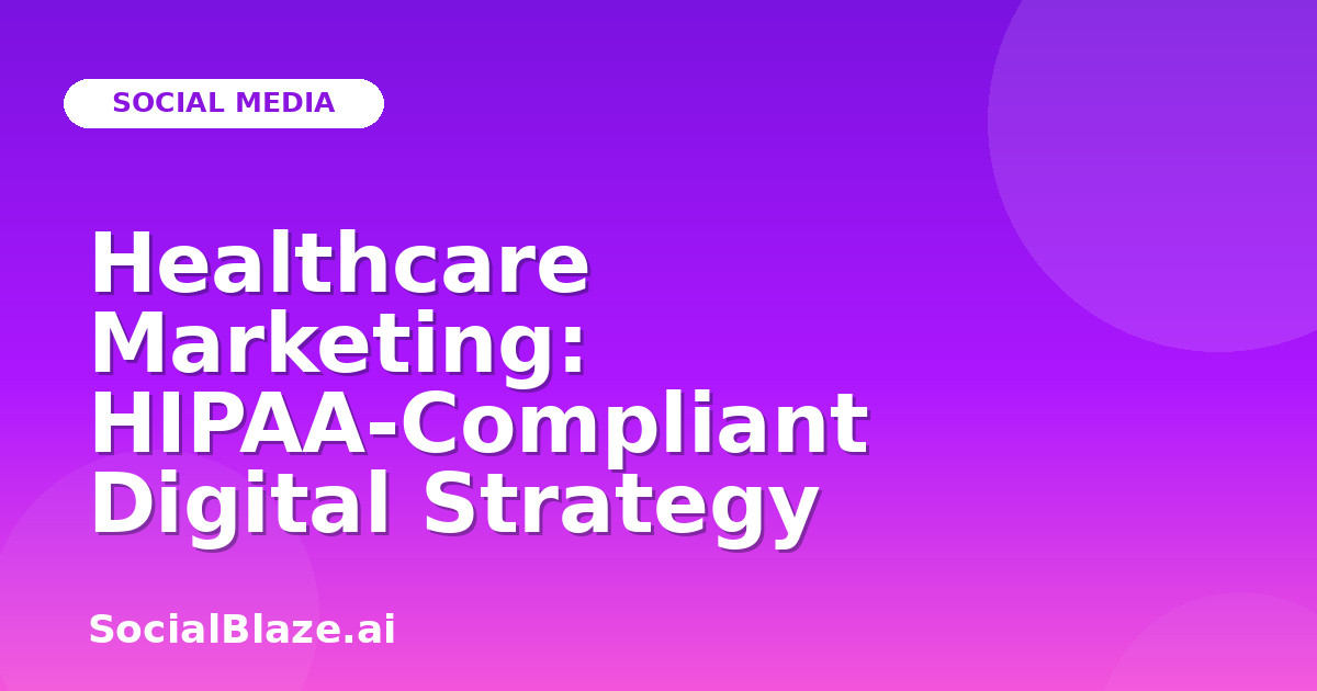 Healthcare Marketing: HIPAA-Compliant Digital Strategy