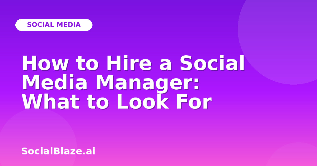 How to Hire a Social Media Manager: What to Look For