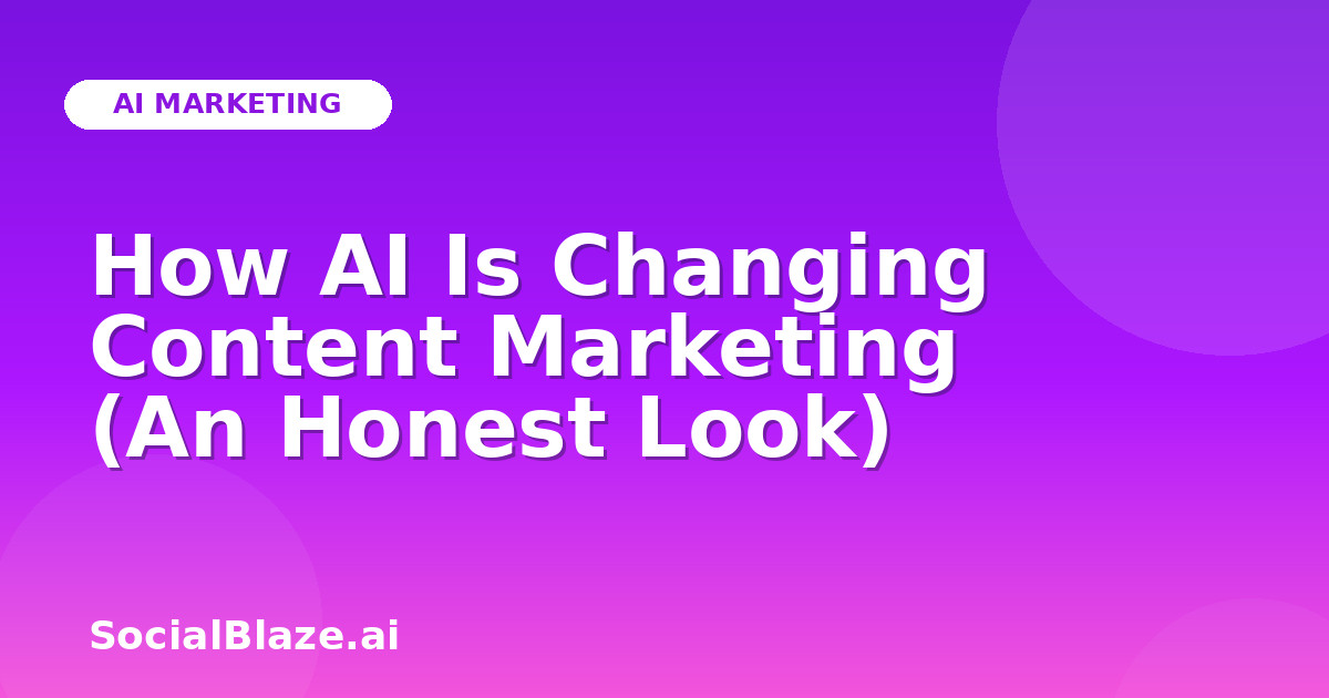 How AI Is Changing Content Marketing (An Honest Look)