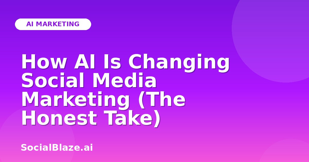 How AI Is Changing Social Media Marketing (The Honest Take)