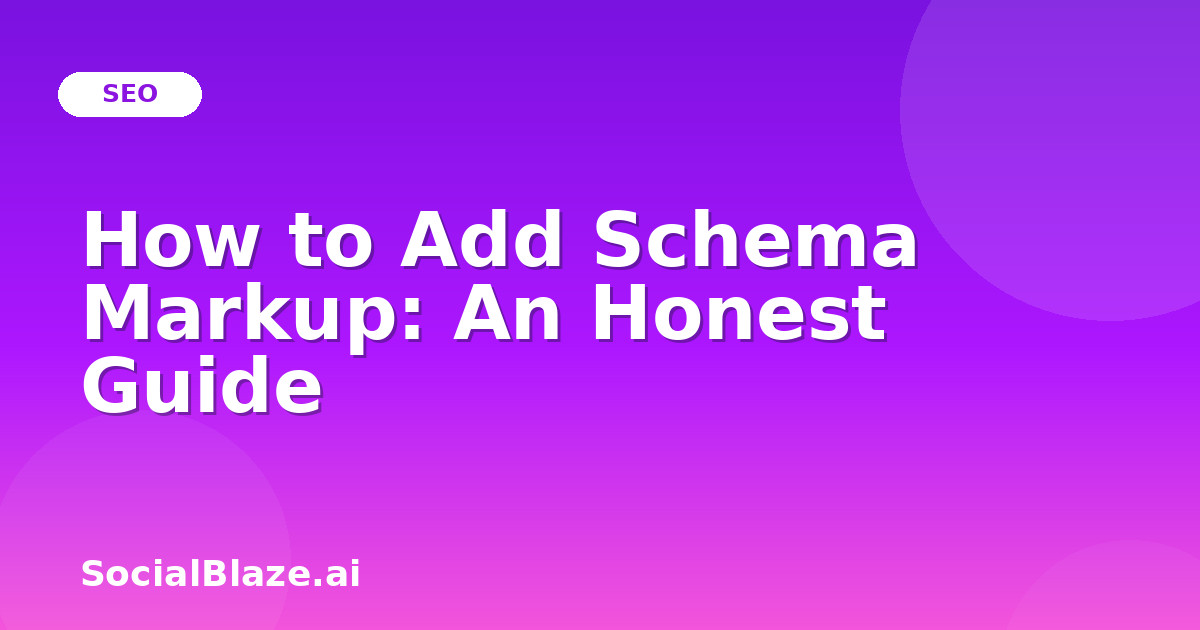 How to Add Schema Markup: An Honest Guide