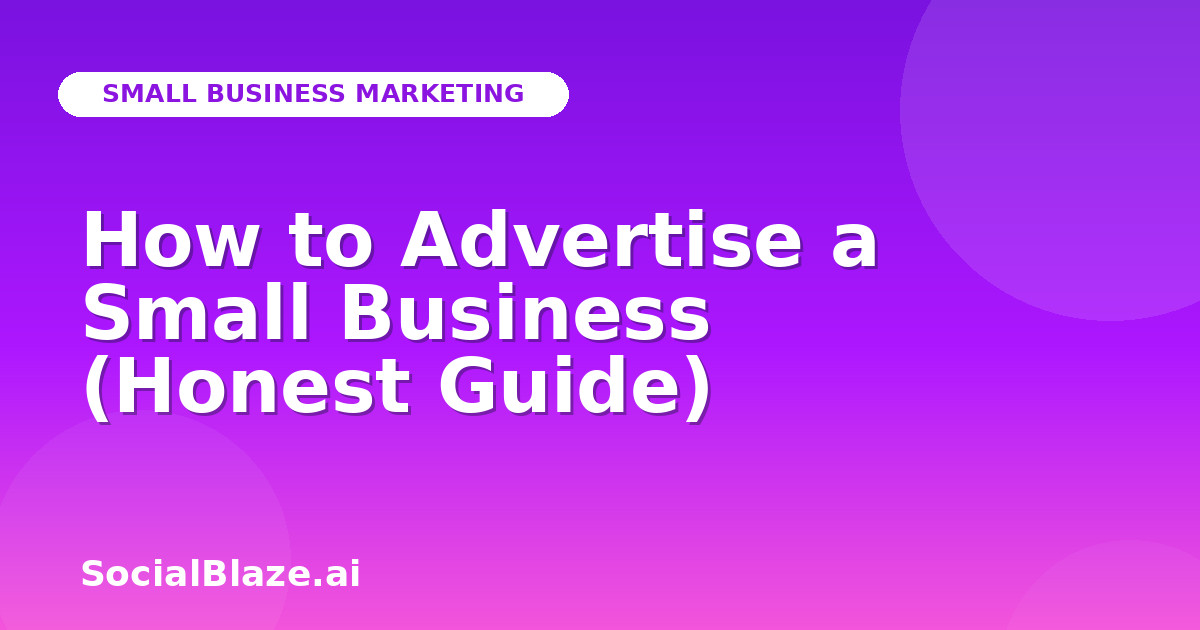How to Advertise a Small Business (Honest Guide)