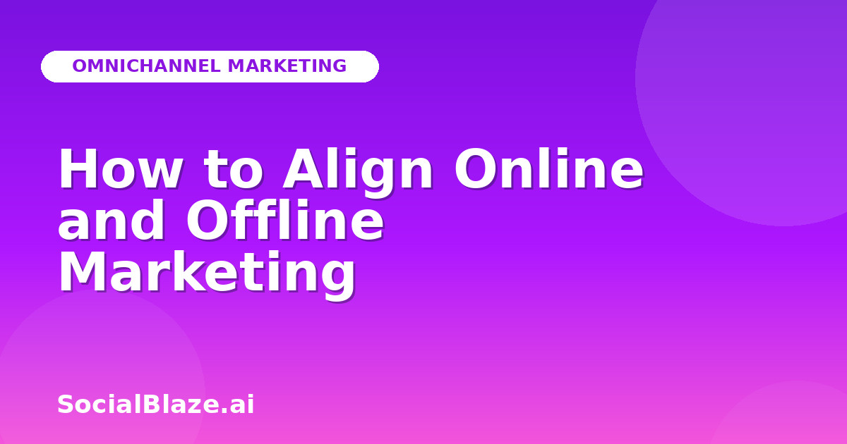 How to Align Online and Offline Marketing