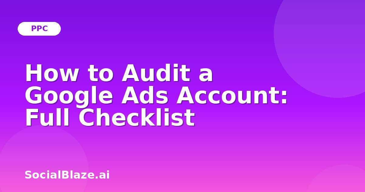 How to Audit a Google Ads Account: Full Checklist