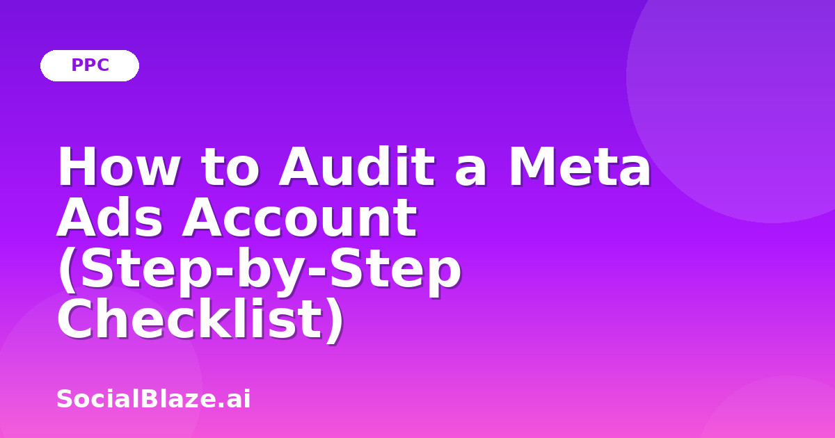 How to Audit a Meta Ads Account (Step-by-Step Checklist)