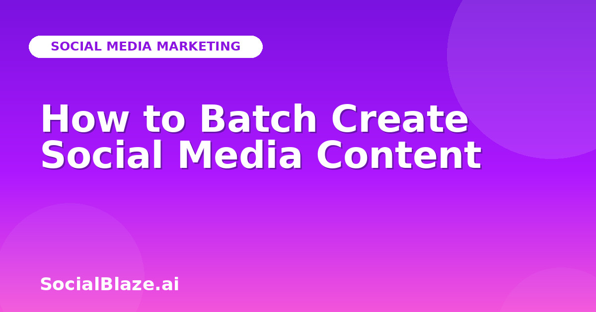 How to Batch Create Social Media Content