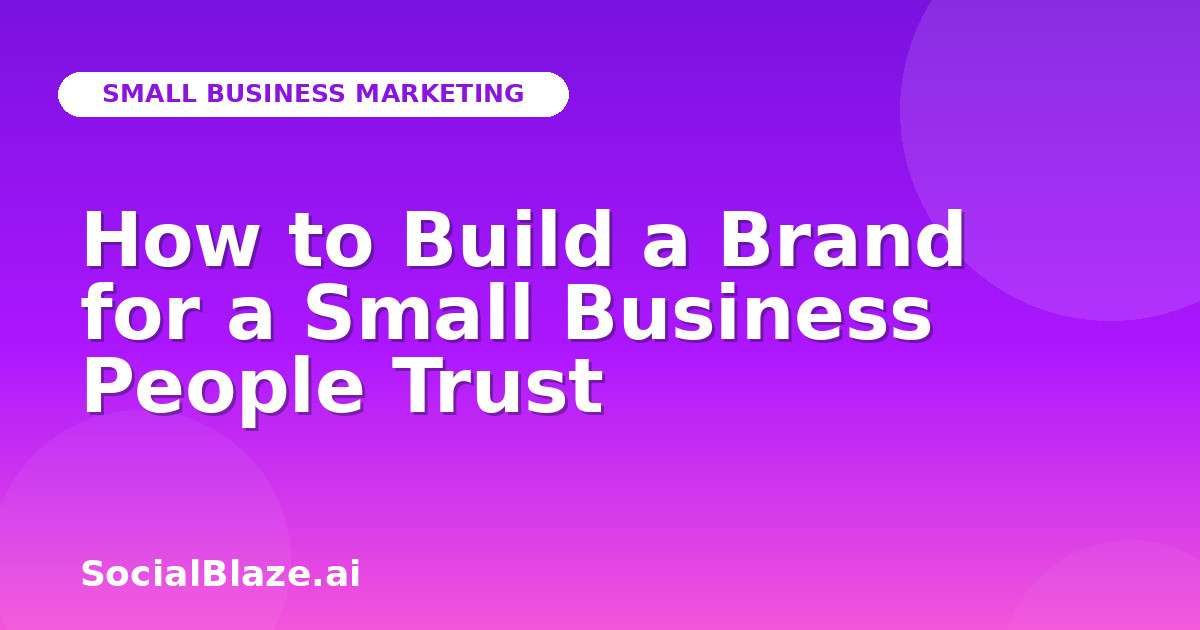 How to Build a Brand for a Small Business People Trust