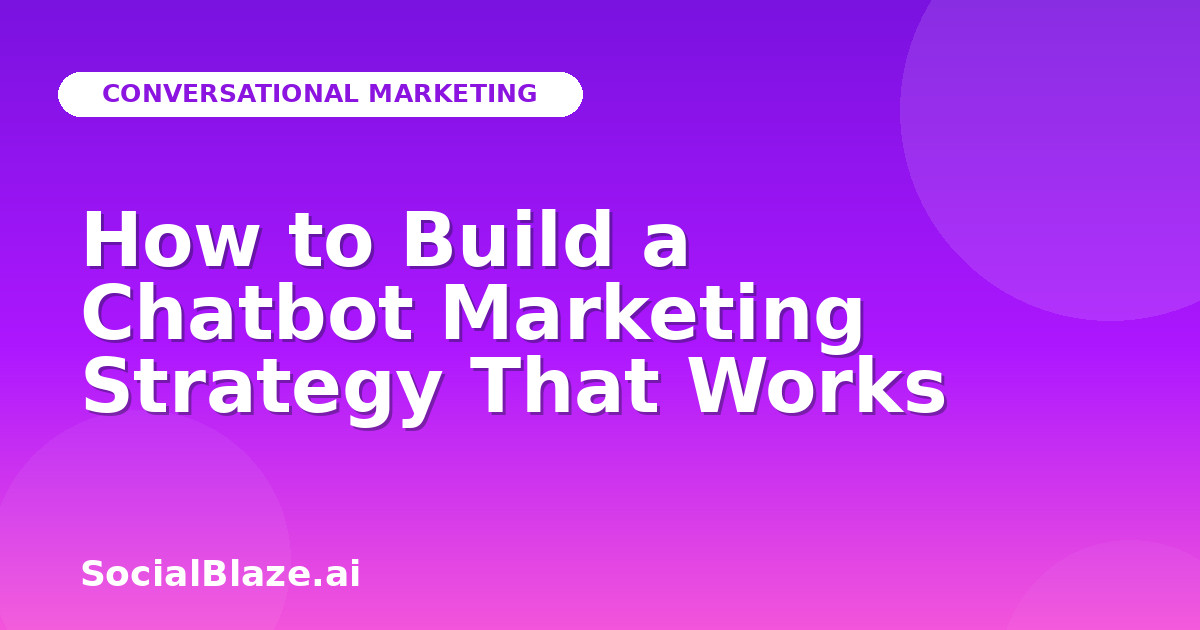 How to Build a Chatbot Marketing Strategy That Works