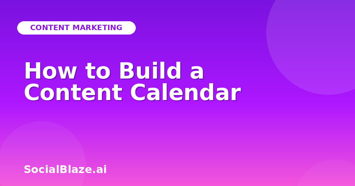 How to Build a Content Calendar