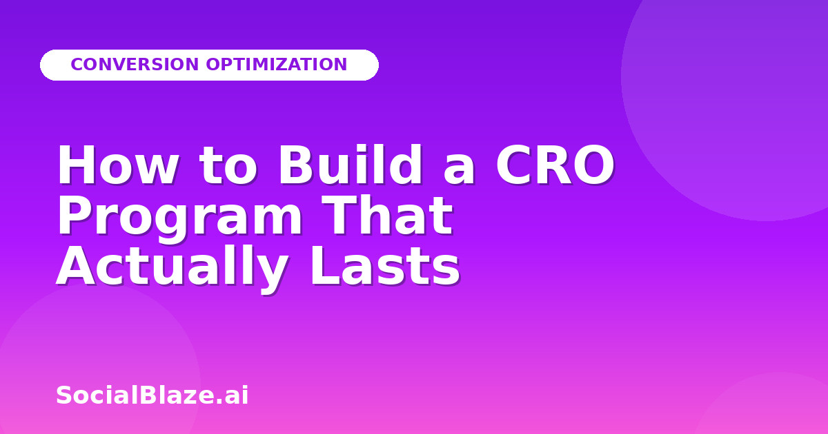 How to Build a CRO Program That Actually Lasts