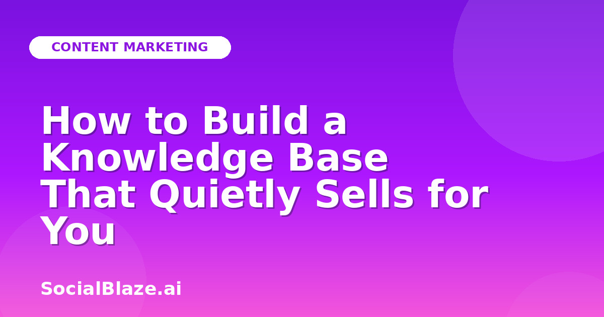 How to Build a Knowledge Base That Quietly Sells for You