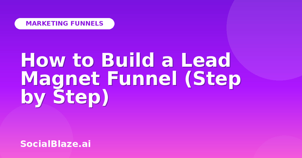 How to Build a Lead Magnet Funnel (Step by Step)