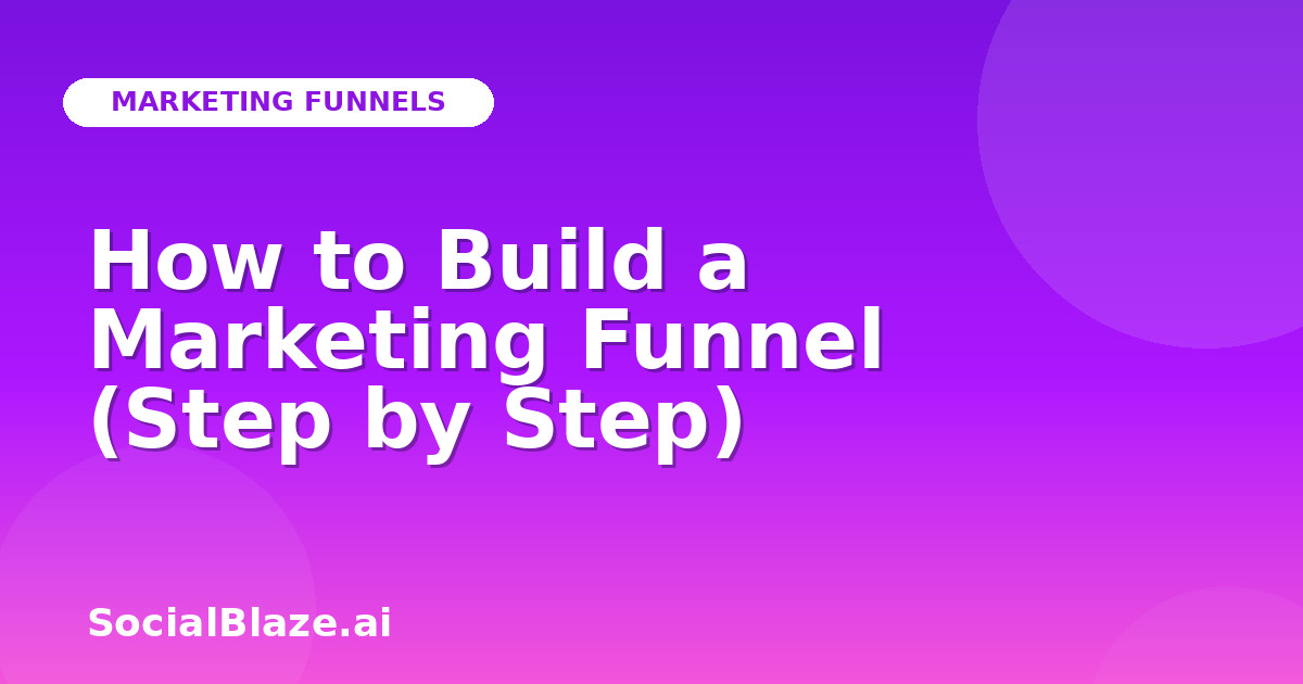 How to Build a Marketing Funnel (Step by Step)
