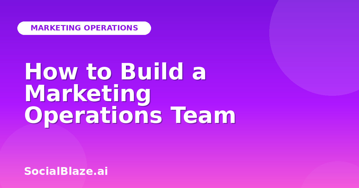 How to Build a Marketing Operations Team