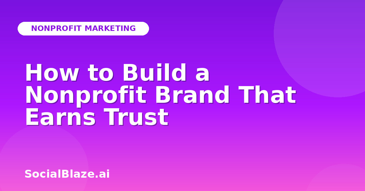 How to Build a Nonprofit Brand That Earns Trust