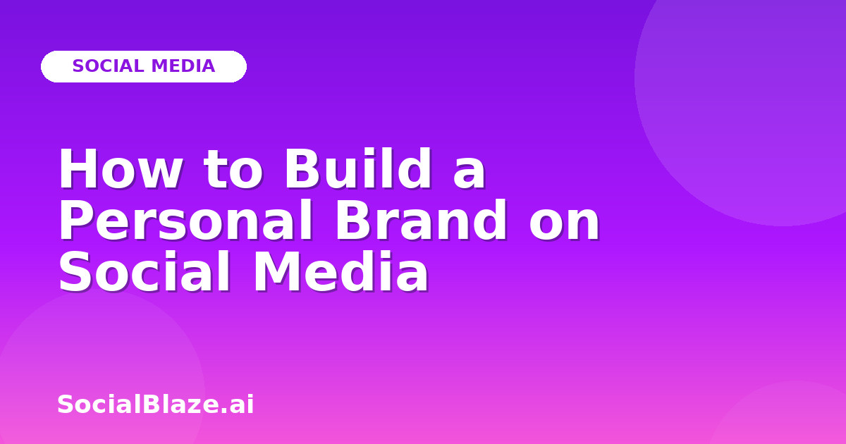 How to Build a Personal Brand on Social Media