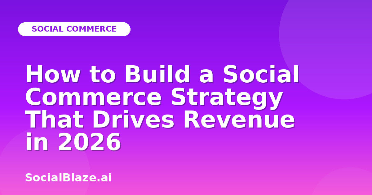 How to Build a Social Commerce Strategy That Drives Revenue in 2026