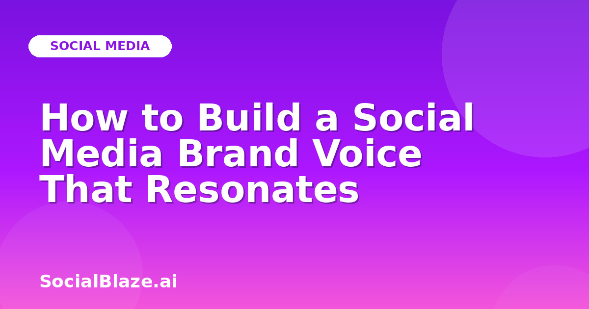 How to Build a Social Media Brand Voice That Resonates
