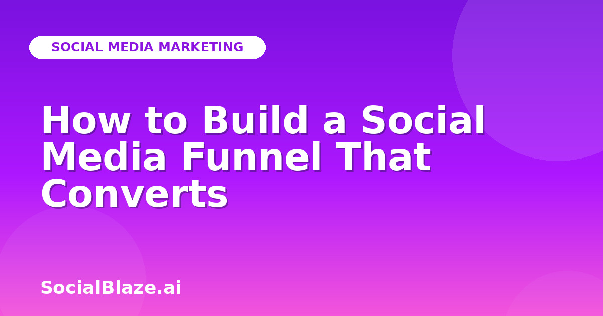 How to Build a Social Media Funnel That Converts