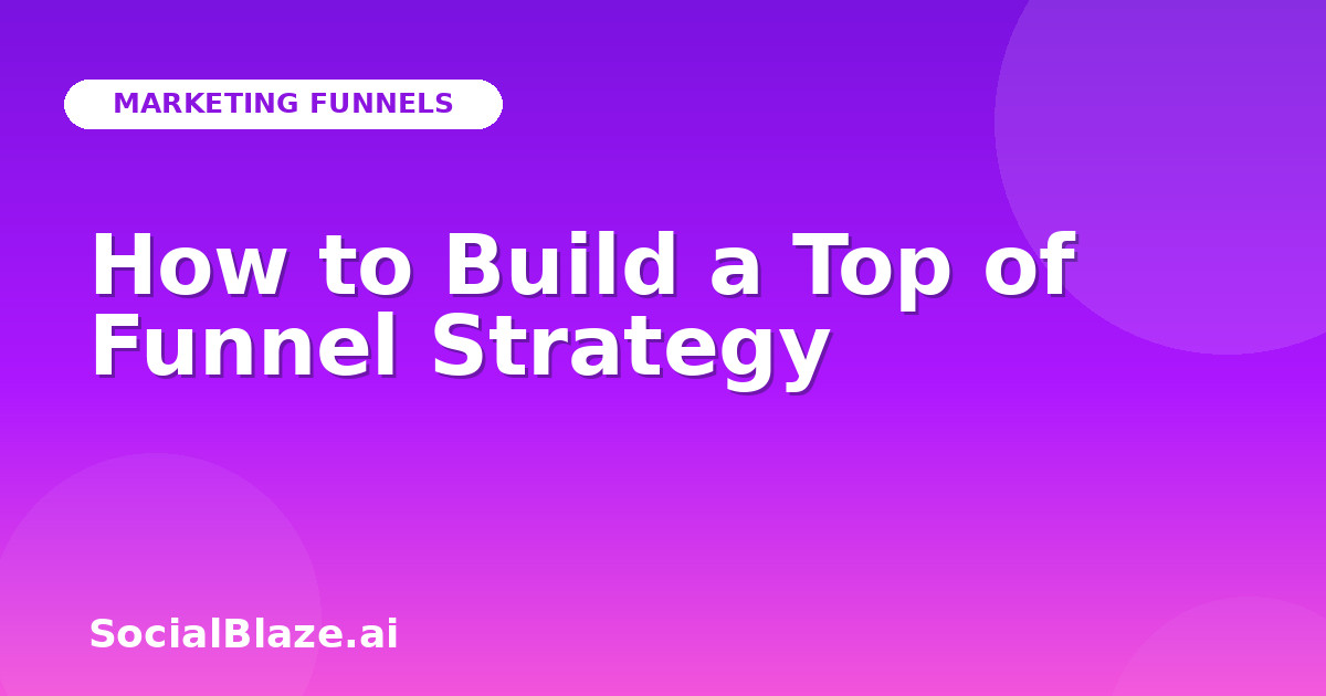 How to Build a Top of Funnel Strategy