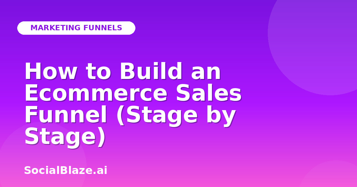 How to Build an Ecommerce Sales Funnel (Stage by Stage)