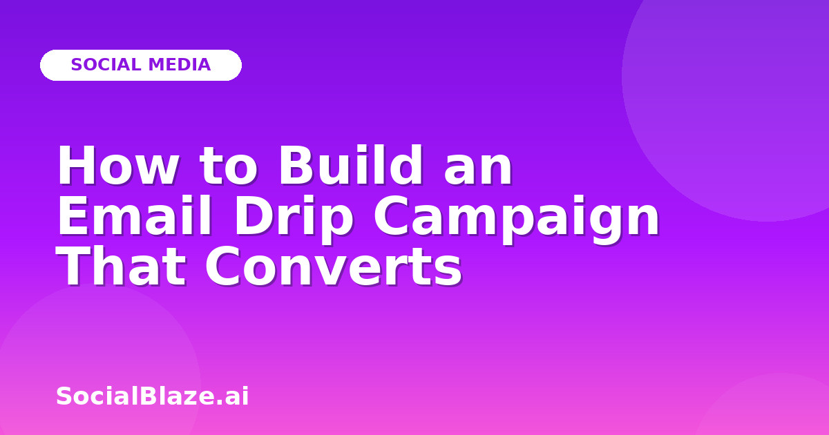 How to Build an Email Drip Campaign That Converts