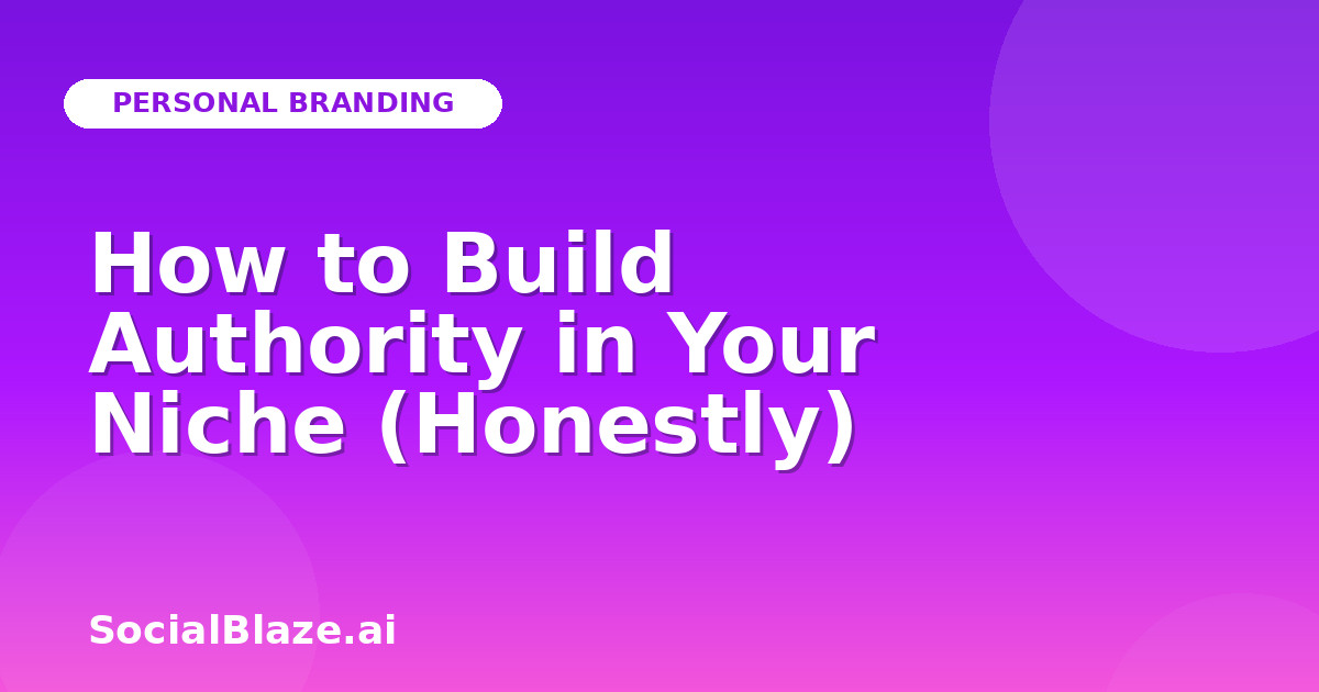 How to Build Authority in Your Niche (Honestly)
