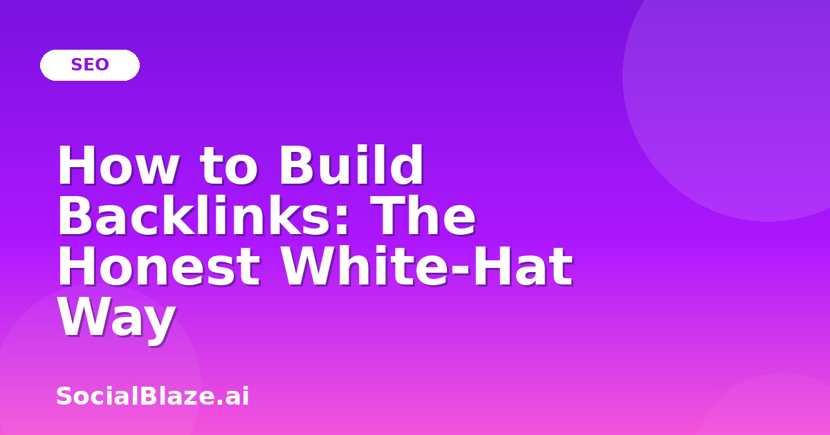 How to Build Backlinks: The Honest White-Hat Way