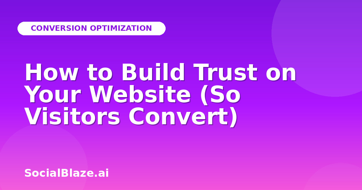 How to Build Trust on Your Website (So Visitors Convert)