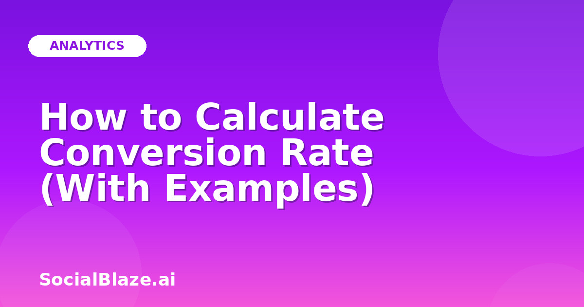 How to Calculate Conversion Rate (With Examples)