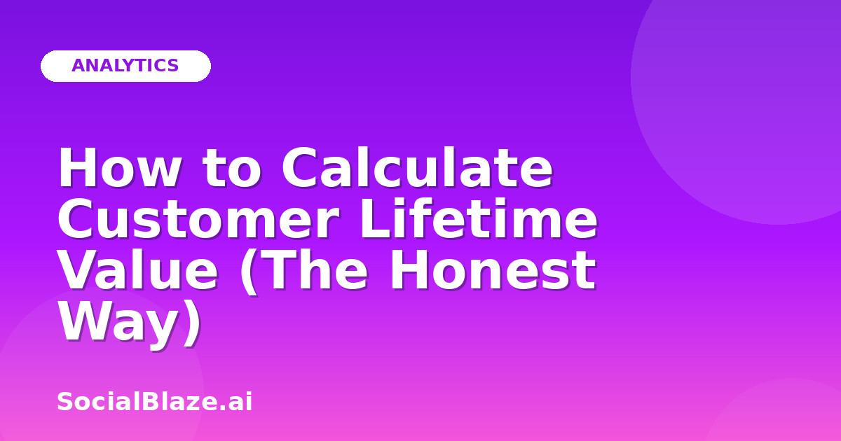 How to Calculate Customer Lifetime Value (The Honest Way)