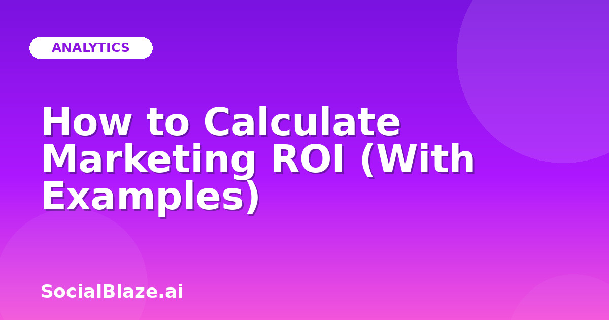 How to Calculate Marketing ROI (With Examples)